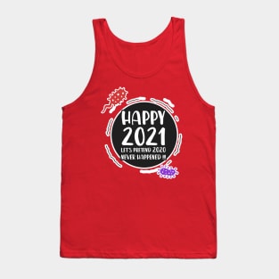 Happy 2021 - Let's pretend 2020 never happened !!! Tank Top